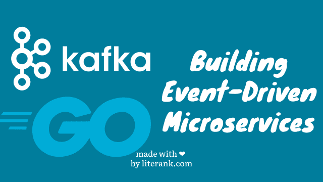 Go: Building Event-Driven Microservices with Kafka